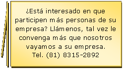 Llamada con lnea 2 (borde y barra de nfasis): Est interesado en que participen ms personas de su empresa? Llmenos, tal vez le convenga ms que nosotros vayamos a su empresa.Tel. (81) 8315-2892